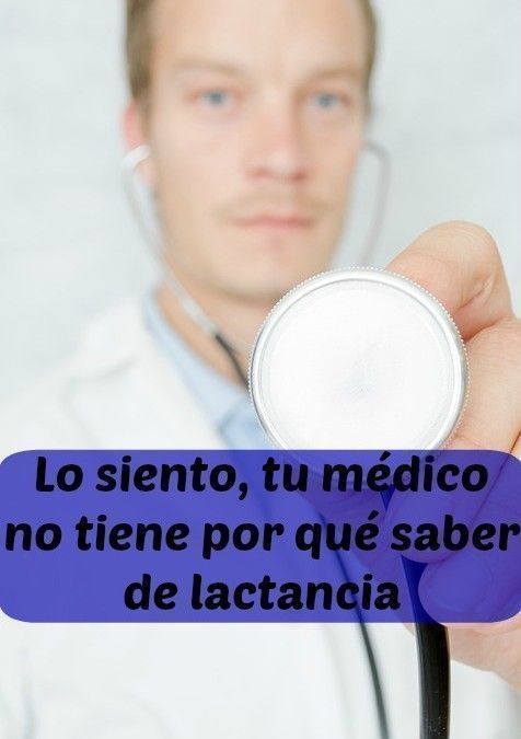 Lo siento, tu médico no tiene por qué saber de lactancia